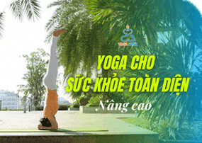 Yoga cho sức khỏe toàn diện (cấp độ Nâng cao)
