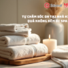 Tự chăm sóc da tại nhà hiệu quả không kém đi spa