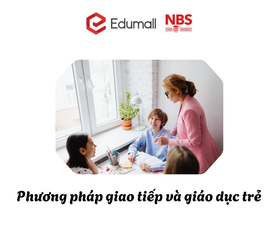 Phương pháp giao tiếp và giáo dục trẻ Phương pháp giao tiếp và giáo dục trẻ