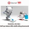 Robotics căn bản - Chế tạo Robot điều khiển bằng bluetooth