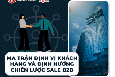 Ma trận định vị khách hàng và định hướng chiến lược Sale B2B