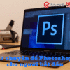 27 chuyên đề Photoshop cho người bắt đầu