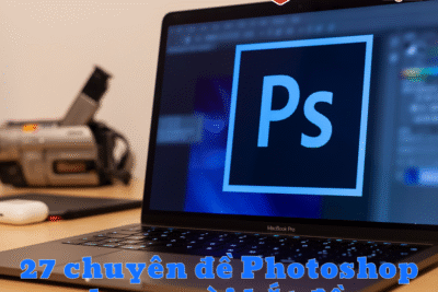 27 chuyên đề Photoshop cho người bắt đầu