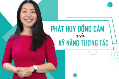 Phát huy đồng cảm và kỹ năng tương tác