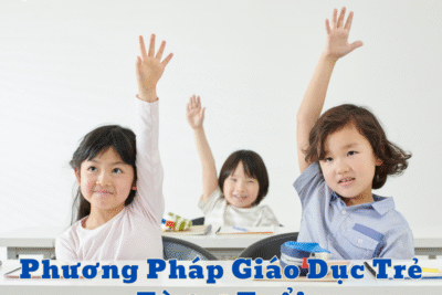 Phương pháp giáo dục trẻ từ 0–6 tuổi