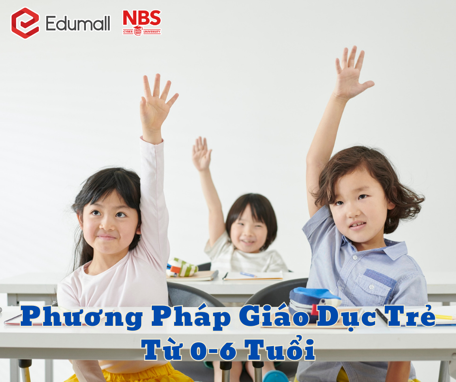 Phương pháp giáo dục trẻ từ 0–6 tuổi