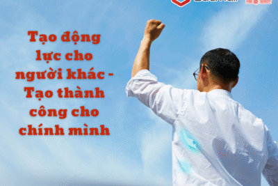 Tạo động lực cho người khác - Tạo thành công cho chính mình