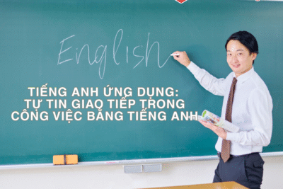 Tiếng anh ứng dụng: Tự tin giao tiếp trong công việc bằng tiếng anh