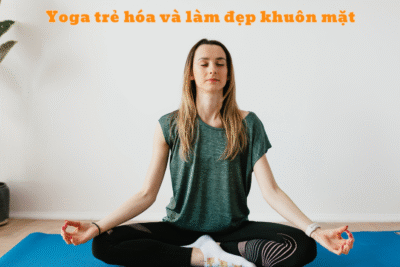 Yoga trẻ hóa và làm đẹp khuôn mặt